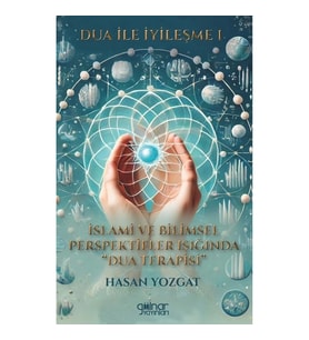 Dua İle İyileşme 1 - İslami ve Bilimsel Perspektifler Işığında Dua