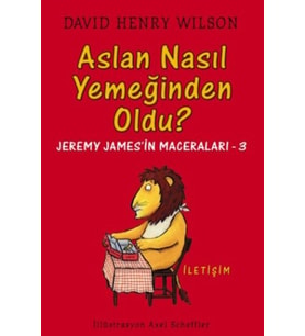 Aslan Nasıl Yemeğinden Oldu ? - Jeremy James'in Maceraları 3 - David Henry Wilson
