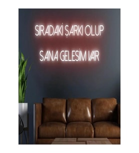 SIRADAKİ ŞARKI OLUP SANA GELESİM VAR Yazılı Neon Tabela