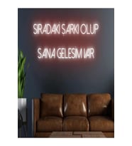 SIRADAKİ ŞARKI OLUP SANA GELESİM VAR Yazılı Neon Tabela