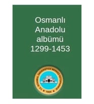 Osmanlı Anadolu Albümü 1299-1453