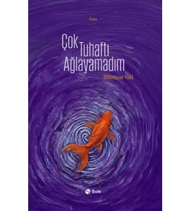 Çok Tuhaftı Ağlayamadım