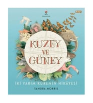 Kuzey ve Güney - İki Yarım Kürenin Hikâyesi Sandra Morris TÜBİTAK Popüler Bilim Yayınları