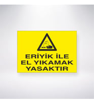 Eriyik İle El Yıkamak Yasaktır 21x28 Arkası Yapışkanlı Levha