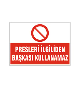 Presleri ilgiliden başkası kullanamaz, isg uyarı levhası