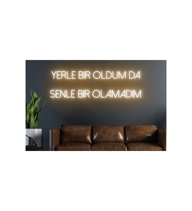 Yerle Bir Oldum da Senle Bir Olamadım Yazılı Neon Tabela