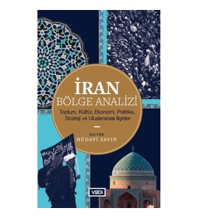 İran Bölge Analizi - Toplum, Kültür, Ekonomi, Politika, Strateji ve Uluslararası İlişkiler