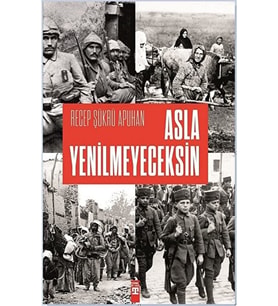 Asla Yenilmeyeceksin / Recep Şükrü Apuhan / / 9786050829228