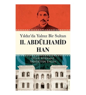Yıldız’da Yalnız Bir Sultan II. Abdülhamid Han