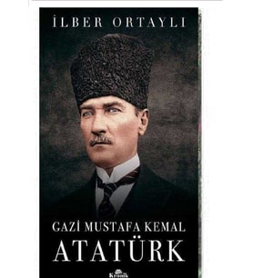Gazi Mustafa Kemal Atatürk - İlber Ortaylı
