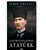 Gazi Mustafa Kemal Atatürk - İlber Ortaylı