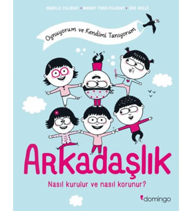 Arkadaşlık: Nasıl Kurulur ve Nasıl Korunur? (Oynuyorum ve Kendimi Tanıyorum)