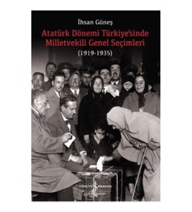 Atatürk Dönemi Türkiye’sinde Milletvekili Genel Seçimleri (1919-1935)