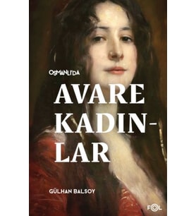 Osmanlı’da Avare Kadınlar –19. Yüzyıl Aile Krizi ve Kadın Yoksulluğu
