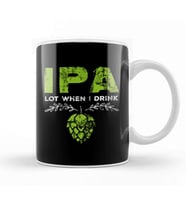 IPA Lot When I Drink Funny Beer Drinking Pun Kupa Bardak Porselen