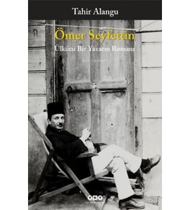 Ömer Seyfettin - Ülkücü Bir Yazarın Romanı