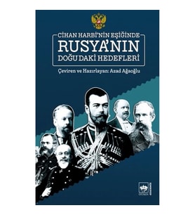 Cihan Harbi’nin Eşiğinde Rusya’nın Doğu’daki Hedefleri