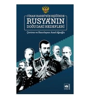 Cihan Harbi’nin Eşiğinde Rusya’nın Doğu’daki Hedefleri