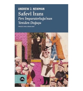 Safevi İranı: Pers İmparatorluğu'nun Yeniden Doğuşu