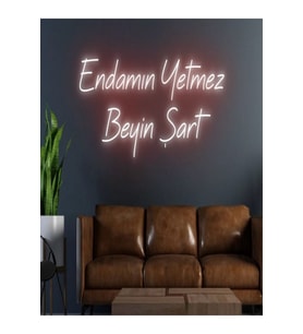 Endamın Yetmez Beyin Şart Yazılı Neon Tabela