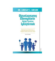 Olgunlaşmamış Ebeveynlerin Açtığı Yaraları İyileştirmek - Lindsay Gibson