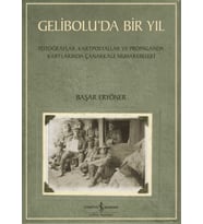 Gelibolu’da Bir Yıl/ Fotoğraflar, Kartpostallar ve Propaganda Kartlarında Çanakkale Muharebeleri