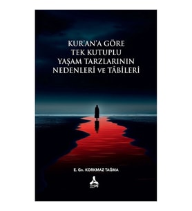 Kur'an'a Göre Tek Kutuplu Yaşam Tarzlarının Nedenleri ve Tabileri