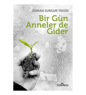 BİR GÜN ANNELER DE GİDER