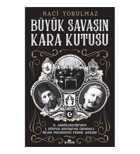 Büyük Savaşın Kara Kutusu - II. Abdülhamid'den I. Dünya Savaşı'na Osmanlı Silah Pazarının Perde Arka