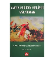 Yavuz Sultan Selim i Anlatmak - Ali Karaca