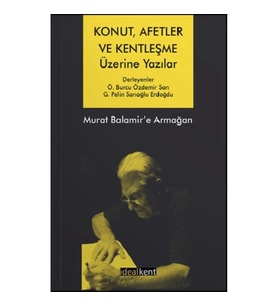 Konut, Afetler ve Kentleşme Üzerine Yazılar Murat Balamir’e Armağan
