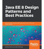 Java EE 8 Design Patterns and Best Prac Build enterprise-ready scalable ...