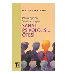 Psikolojiden Sanata Doğru - Sanat Psikolojisi Ve Ötesi