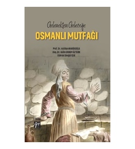 Gelenekten Geleceğe Osmanlı Mutfağı