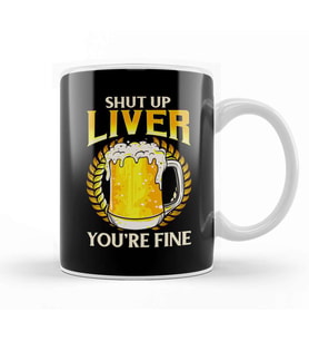 Shut Up Liver You're Fine Drinking Pun Beer Joke Kupa Bardak Porselen