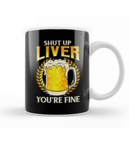 Shut Up Liver You're Fine Drinking Pun Beer Joke Kupa Bardak Porselen
