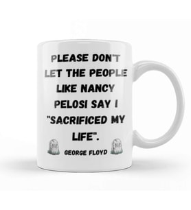 Please Don't Let The People Like Nancy Pelosi Say I Sacrificed My Life Kupa Bardak Porselen