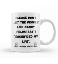 Please Don't Let The People Like Nancy Pelosi Say I Sacrificed My Life Kupa Bardak Porselen