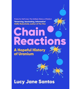 Chain Reactions: A Hopeful History Of Uranium