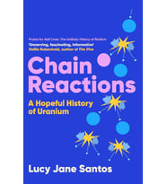Chain Reactions: A Hopeful History Of Uranium