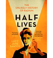Half Lives: The Unlikely History Of Radium