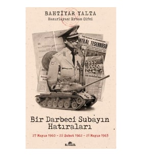 Bir Darbeci Subayın Hatıraları - 27 Mayıs 1960, 22 Şubat 1962, 21 Mayıs 1963