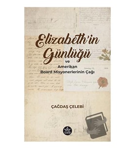 Elizabeth'in Günlüğü ve Amerikan Board Misyonerlerinin Çağı / Çağdaş Çelebi