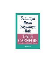 Üzüntüyü Bırak Yaşamaya Bak - Dale Carnegie