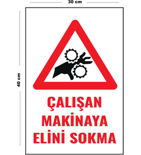 Metal Çalışan Makinaya Elini Sokma 30 cm x 40 cm A3 Büyüklüğünde Uyarı Levhası Yönlendirme Tabelası