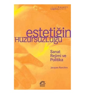 Estetiğin Huzursuzluğu: Sanat Rejimi ve Politika