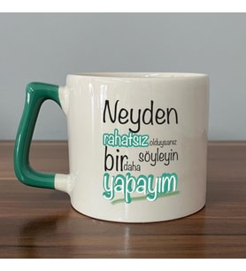 Neyden Rahatsız Olduysanız Söyleyin Bir Daha Yapayım Baskılı Yeşil Kulplu D Kupa