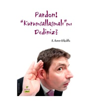 Pardon! “Kurumsallaşmalı”mı Dediniz?