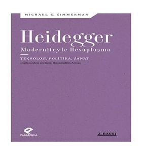 Heidegger Moderniteyle Hesaplaşma - Teknoloji-Politika-Sanat