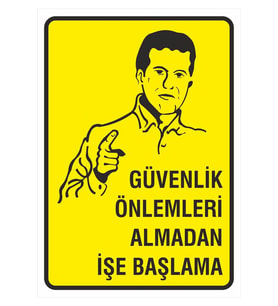 Iş Güvenliği Uyarı Levhası 24x34 Cm. (GÜVENLİK ÖNLEMLERİ ALMADAN İŞE BAŞLAMA) (İG009) (Çok Renkli)